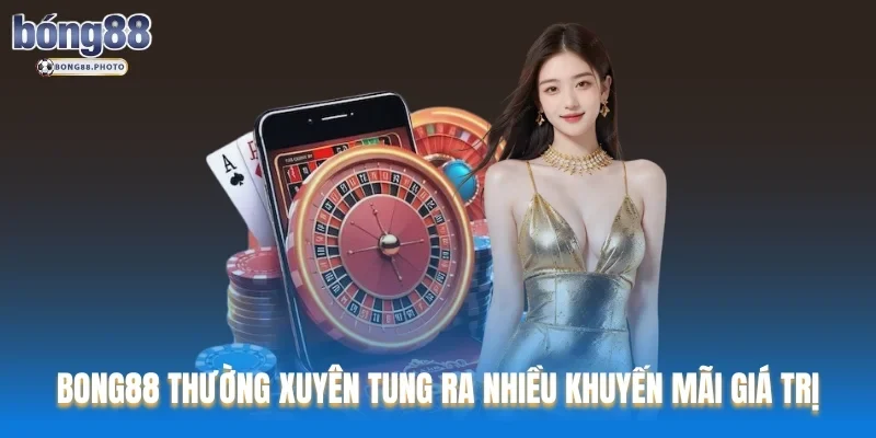 Bong88 63 Bong88 thường xuyên tung ra nhiều chương trình khuyến mãi giá trị