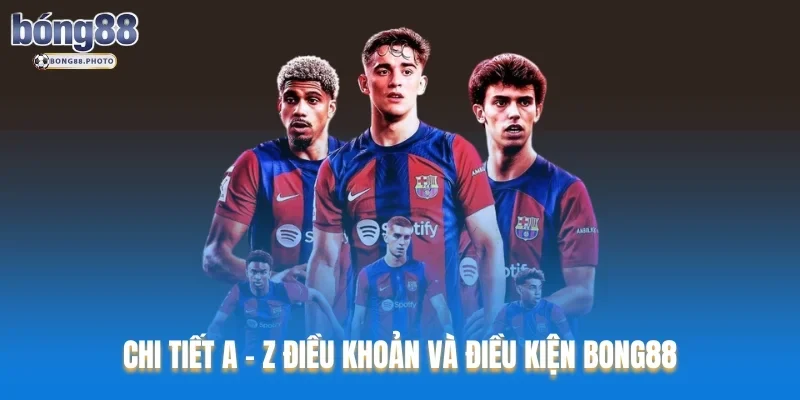 Điều Khoản Và Điều Kiện Bong88 - Quy Định Bạn Nên Biết 2 Chi tiết a - z điều khoản và điều kiện Bong88