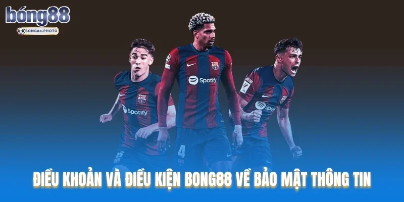 Điều Khoản Và Điều Kiện Bong88 - Quy Định Bạn Nên Biết 3 Điều khoản và điều kiện Bong88 về bảo mật thông tin