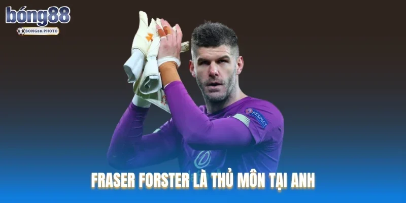 Top Cầu Thủ Bóng Đá Cao Nhất: Những Gã Khổng Lồ Trên Sân Cổ 2 Fraser Forster là thủ môn tại Anh