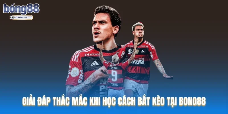 Cách Bắt Kèo Chuẩn Xác Khi Cá Cược Bóng Đá Cùng Bong88 5 Giải đáp thắc mắc khi học cách bắt kèo tại Bong88