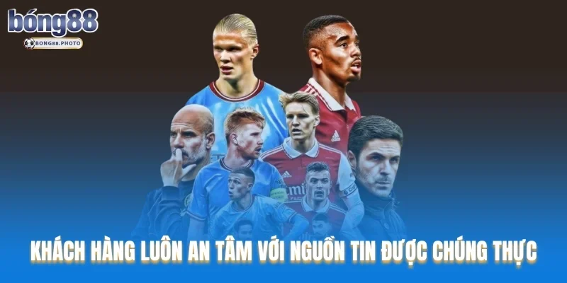 Khách hàng luôn an tâm với nguồn tin được chúng thực