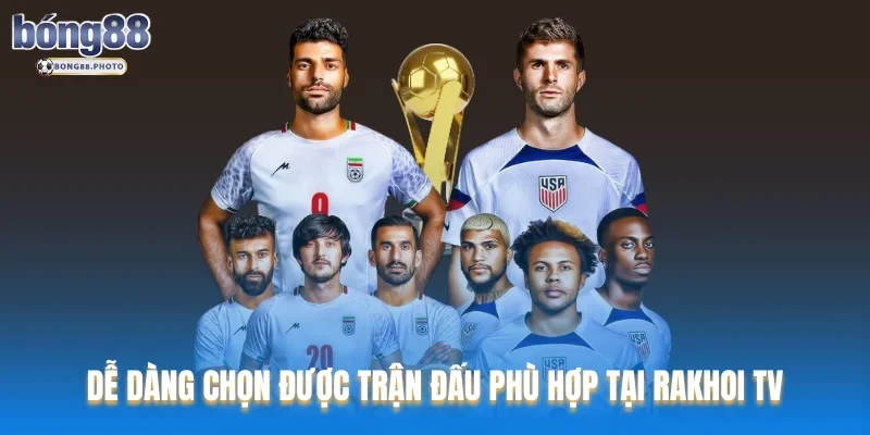 Rakhoi TV: Đánh Giá Chi Tiết Nền Tảng Xem Bóng Đá TOP 1 4 Khách hàng sẽ dễ dàng chọn được trận đấu phù hợp tại Rakhoi TV