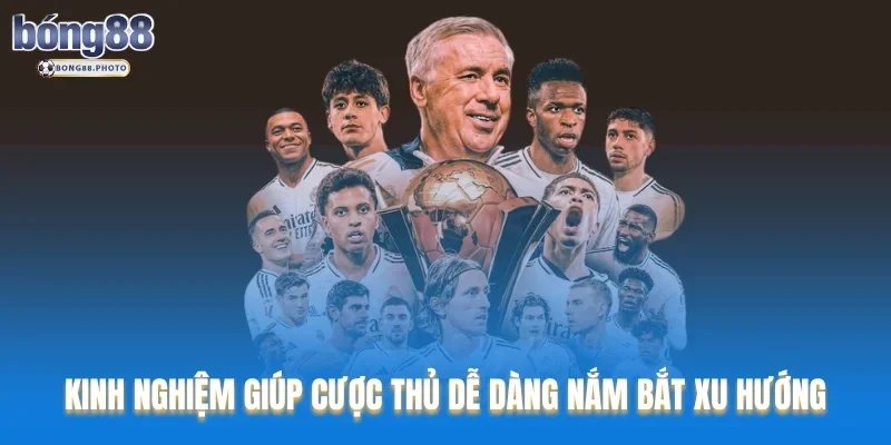 Kinh nghiệm giúp cược thủ dễ dàng nắm bắt xu hướng