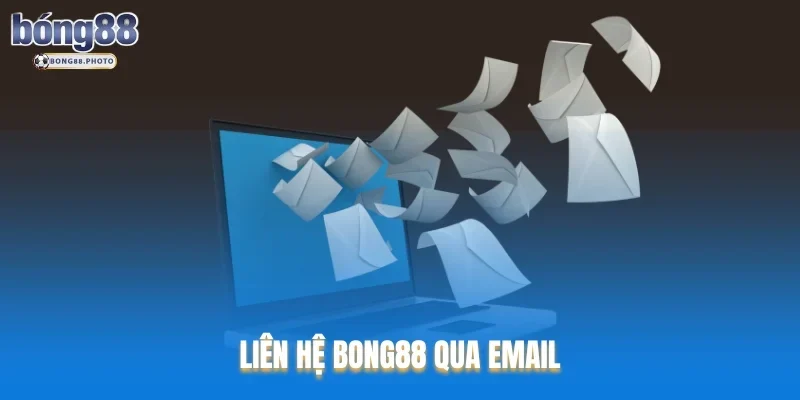 Liên Hệ Bong88 Với Đa Dạng Các Phương Thức Hỗ Trợ 4 Liên hệ Bong88 qua Email