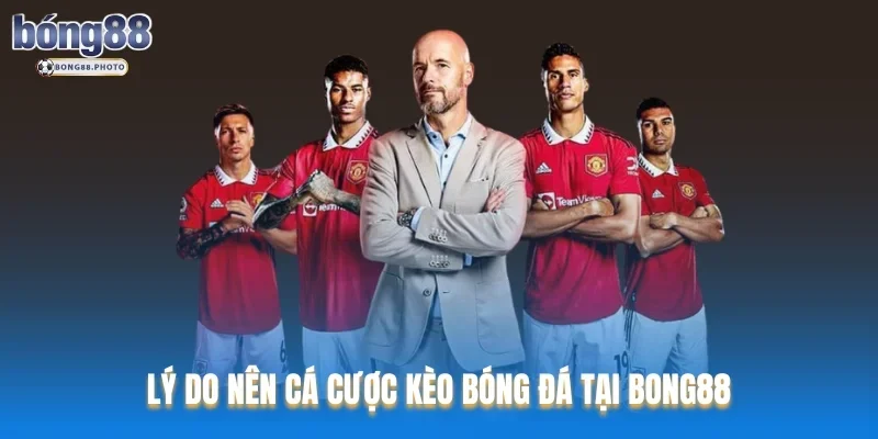Cách Tính Kèo Chuẩn Xác Khi Cá Cược Bóng Đá Bong88 4 Lý do nên cá cược kèo bóng đá tại Bong88
