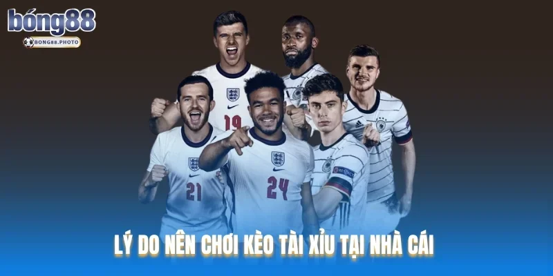 Kèo Tài Xỉu Bong88 - Cơ Hội Nhận Thưởng Cực Kỳ Lớn 4 Lý do nên chơi kèo tài xỉu tại nhà cái