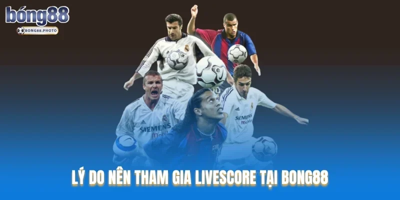 Livescore Bong88 Cập Nhật Kết Quả Bóng Đá Nhanh Chóng 2 Lý do nên tham gia Livescore tại Bong88