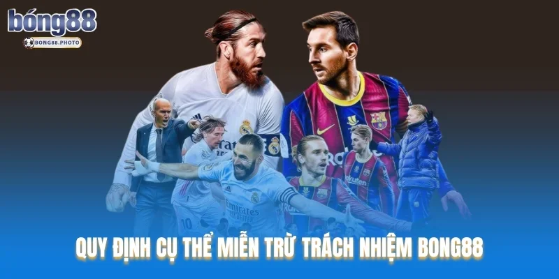 Quy định cụ thể miễn trừ trách nhiệm Bong88