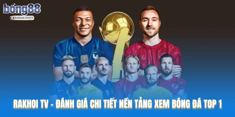 Rakhoi TV: Đánh Giá Chi Tiết Nền Tảng Xem Bóng Đá TOP 1