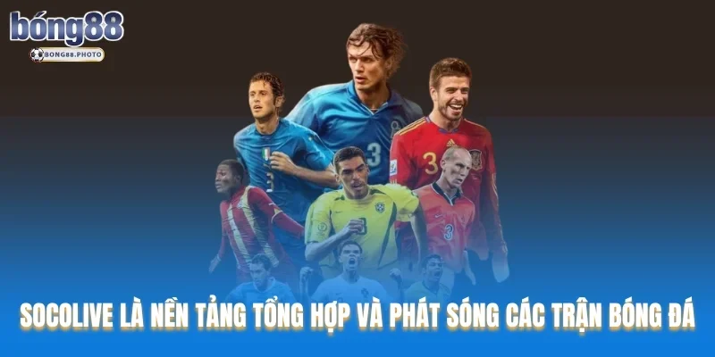 Socolive - Thương Hiệu Xem Bóng Đá Uy Tín Nhất Hiện nay 1 Socolive là nền tảng tổng hợp và phát sóng các trận bóng đá