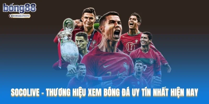 Socolive - Thương Hiệu Xem Bóng Đá Uy Tín Nhất Hiện nay