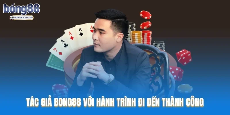 Tác Giả Bong88 Người Tạo Nên Sự Thành Công Thương Hiệu 3 Tác giả Bong88 với hành trình đi đến thành công