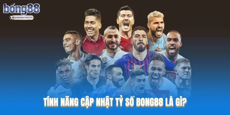 Tỷ Số Bong88: Cập Nhật Nhanh Chóng Chuẩn Xác 2025 1 Tính năng cập nhật tỷ số Bong88 là gì?