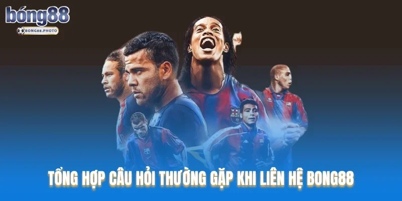 Liên Hệ Bong88 Với Đa Dạng Các Phương Thức Hỗ Trợ 6 Tổng hợp câu hỏi thường gặp khi liên hệ Bong88