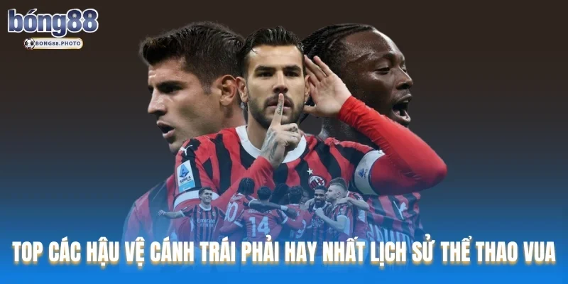 TOP Các Hậu Vệ Cánh Trái Phải Hay Nhất Lịch Sử Thể Thao Vua