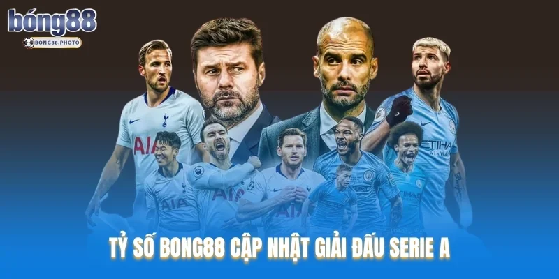 Tỷ Số Bong88: Cập Nhật Nhanh Chóng Chuẩn Xác 2025 4 Tỷ số Bong88 cập nhật giải đấu Serie A