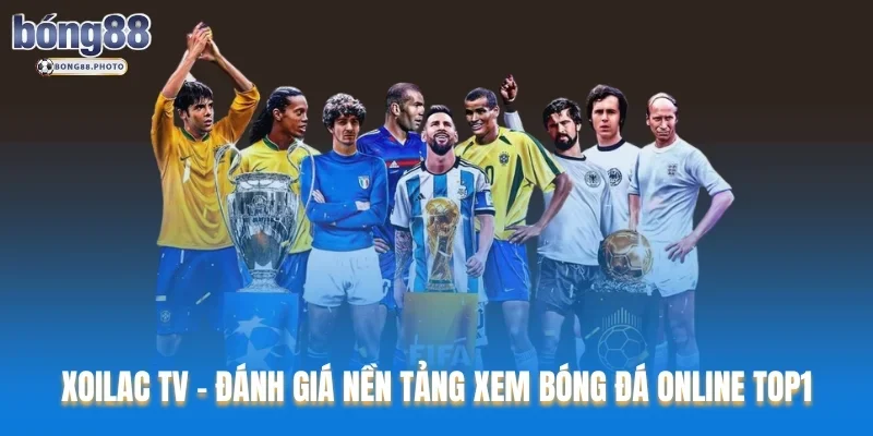 Xoilac TV – Đánh Giá Nền Tảng Xem Bóng Đá Online Top1